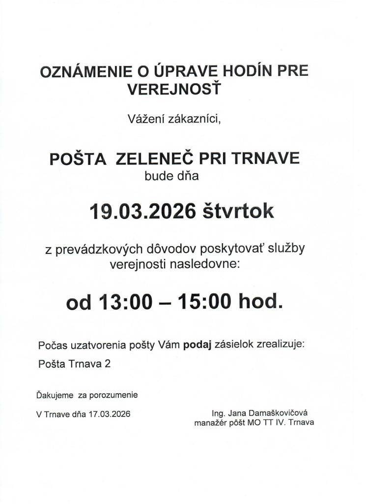 Oznamujeme občanom, že z prevádzkových dôvodov bude pošta Zeleneč dňa 19.3.2026, t.j. vo štvrtok,  poskytovať služby verejnosti nasledovne:  Štvrtok: 13:00 - 15.00 hod.