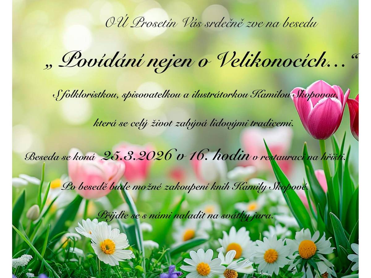 OÚ Prosetín Vás zve na besedu "Povídání nejen o Velikonocích..." s folkloristkou, spisovatelkou a ilustrátorkou Kamilou Skopovou. Beseda se koná ve středu 25.3.2026 v 16:00 hodin v hospůdce na hřišti.  Po besedě bude možné zakoupení knih Kamily Skopové.