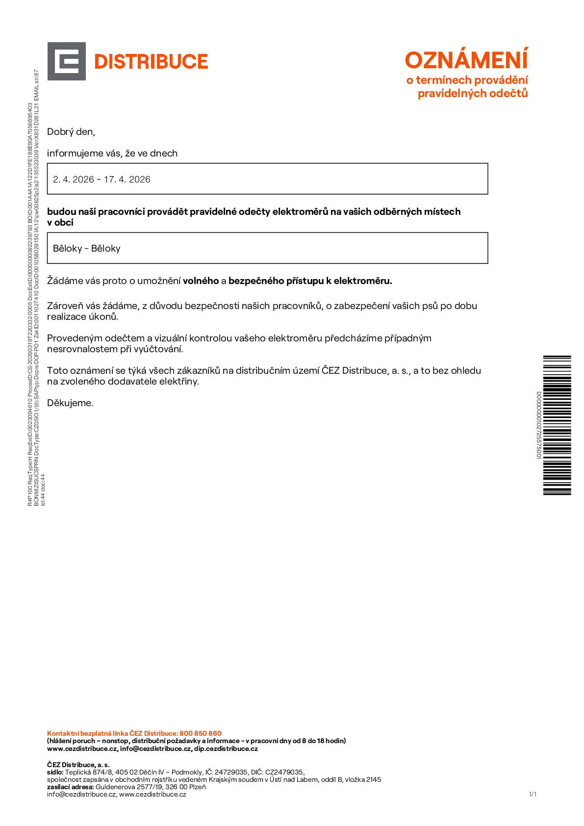 Společnost ČEZ Distribuce informuje občany, že ve dnech 2. 4. 2026 – 17. 4. 2026 budou její pracovníci provádět pravidelné odečty elektroměrů na odběrných místech v obci Běloky.   Žádáme občany o: •umožnění volného a bezpečného přístupu k elektroměrům •zajištění psů po dobu provádění odečtů   Prováděním odečtů a vizuální kontrolou elektroměrů se předchází případným nesrovnalostem při vyúčtování.   Děkujeme za pochopení a spolupráci.