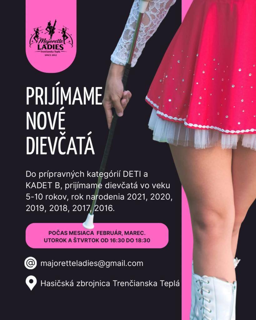 Mažoretky LADIES v Trenčianskej Teplej hľadajú nové dievčatá! Prijímame dievčatá od 5 rokov! Príďte na skúšobný tréning, každý utorok a štvrtok od 16:30 hod. do 17:30 hod. do Hasičskej zbrojnice v Trenčianskej Teplej. Zapis prebieha počas mesiacov Marec a April.