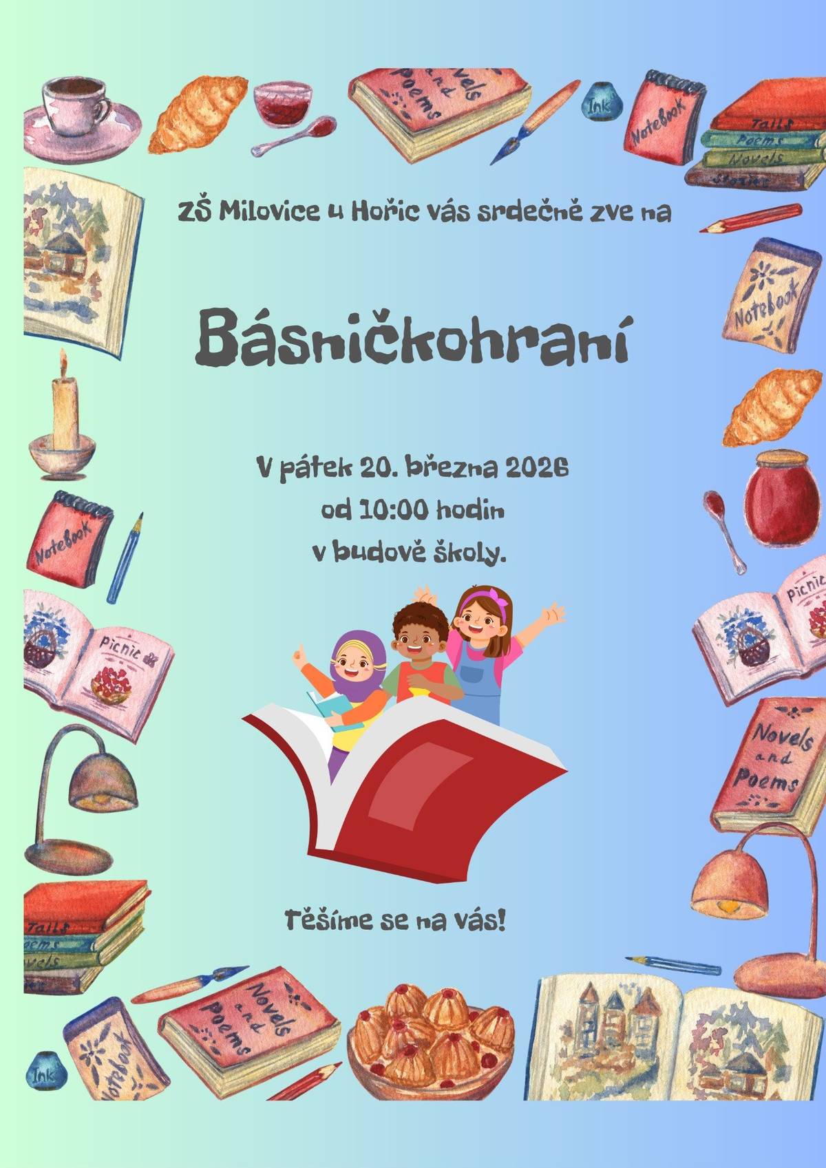 V pátek 20. března se koná v naší škole "Básničkohraní". Vystoupení našich žáků proběhne dopoledne od 10:00 hodin. Srdečně zveme rodiče, prarodiče a všechny, kteří mají rádi básničky, písničky a hru na flétny.  Těšíme se na všechny hosty.