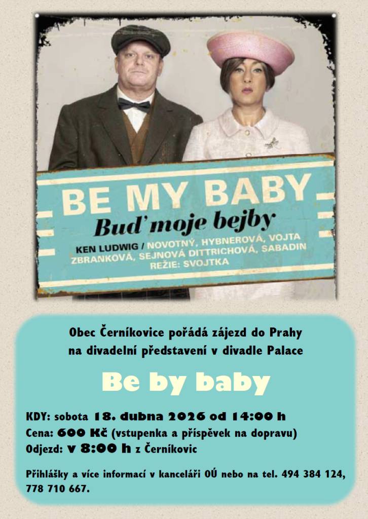Obec Černíkovice pořádá zájezd do Prahy na divadelní představení "Be my baby" v divadle Palace v sobotu 18.dubna 2026. Cena 600 Kč (vstupenka a doprava). Přihlášky a více informací v kanceláři OÚ nebo na tel. 494 384 124, 778 710 667.
