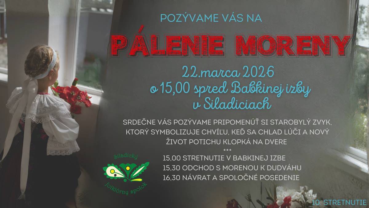 Siladický folklórny spolok vás pozýva na Pálenie Moreny dňa  22.03.2026 od 15:00 hod. pred Babkinou izbou v Siladiciach.