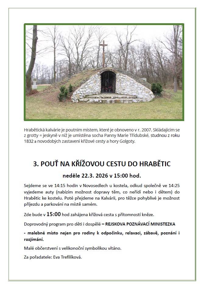 Neděle 22.3.2026 v 15 hod.   Sejdeme se ve 14:15 v Novosedlech u kostela, odkud společně ve 14:25 vyjedeme auty (nabízím možnost dopravy těm, kteří neřídí nebo i dětem) do Hrabětic ke kostelu. Poté přejdeme na Kalvárii, pro těžce pohyblivé je možnost příjezdu a parkování na místě samém.