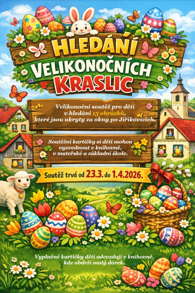 Velikonoční soutěž pro děti v hledání 15 obrázků s velikonočními kraslicemi. Obrázky budou umístěny za okny po Jiříkovicích. Soutěž trvá od 23.3. do 1.4.2026. Soutěžní kartičky si děti vyzvednou v ZŠ, MŠ nebo obecní knihovně.