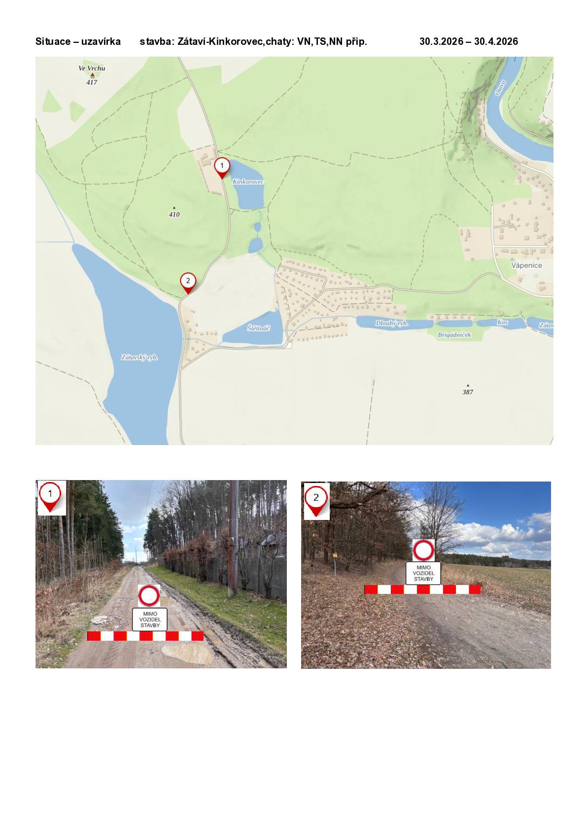 ve dnech 30.3. - 30.4.2026 bude uzavřena cesta mezi hrází Zátavského rybníka směrem k rybníku Kinkorovec (viz foto) ve dnech 8.4.- 10.4.2026 bude uzavřena samotná cesta na hrázi Zátavského rybníka (viz foto) Důvodem jsou výkopové práce a pokládka elektrického vedení