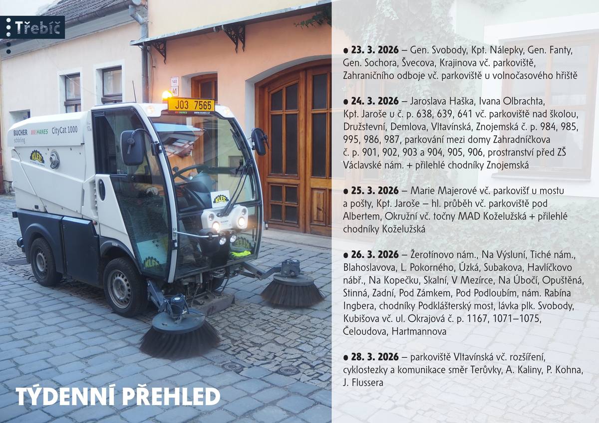 Vážení občané, v pondělí 23. dubna začíná blokové čištění města. Přinášíme přehled prvního týdne: - 23. 3. 2026 - Gen. Svobody, Kpt. Nálepky, Gen. Fanty, Gen. Sochora, Švecova, Krajinova vč. parkoviště, Zahraničního odboje vč. parkoviště u volnočasového hřiště - 24. 3. 2026 - Jaroslava Haška, Ivana Olbrachta, Kpt. Jaroše u č.p. 638, 639, 641 vč. parkoviště nad školou, Družstevní, Demlova, Vltavínská, Znojemská č.p. 984, 985, 995, 986, 987, parkování mezi domy Zahradníčkova č.p. 901, 902, 903, 904, 905, 906, prostranství ZŠ Václavské nám. + přilehlé chodníky Znojemská - 25. 3. 2026 - Marie Majerové vč. parkovišť u mostu a pošty, Kpt. Jaroše - hl. průběh vč. parkoviště pod Albertem, Okružní vč. točny MAD Koželužská + přilehlé chodníky Koželužská - 26. 3. 2026 - Žerotínovo nám., Na Výsluní, Tiché nám., Blahoslavova, L. Pokorného, Úzká, Subakova, Havlíčkovo nábř., Na Kopečku, Skalní, V Mezírce, Na Úbočí, Opuštěná, Stinná, Zadní, Pod Zámkem, Pod Podloubím, nám. Rabína Ingbera, chodníky Podklášterský most, lávka plk. Svobody, Kubišova vč. ul. Okrajová č.p. 1167, 1071-1075, Čeloudova, Hartmannova - 28. 3. 2026 - parkoviště Vltavínská vč. rozšíření, cyklostezky a komunikace směr Terůvky, A. Kaliny, P. Kohna, J. Flussera Celý harmonogram čištění najdete na městském webu zde:  Jarní úklid Třebíče začíná: Pomozte nám mít město čistší: Třebíč