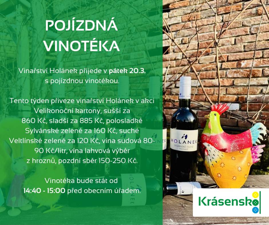 V pátek 20. března 2026 se před obecním úřadem představí pojízdná vinotéka vinařství Holánek. Od 14:40 do 15:00 si můžete zakoupit vína za zvýhodněné ceny, včetně Velikonočních kartonů. Nabídka zahrnuje sušší vína za 860 Kč, sladší vína za 885 Kč, polosladkou Sylvánskou zelenou za 160 Kč a suché Vel
