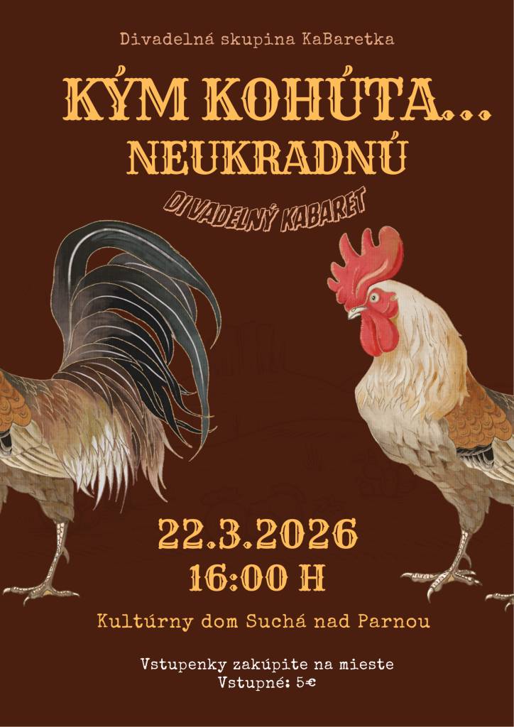 Obec Suchá nad Parnou Vás pozýva na premiéru kabaretnej komediálnej frašky "Kým kohúta...neukradnú", ktorá sa bude konať v nedeľu 22.3.2026 o 16:00 v KD Suchá nad Parnou.