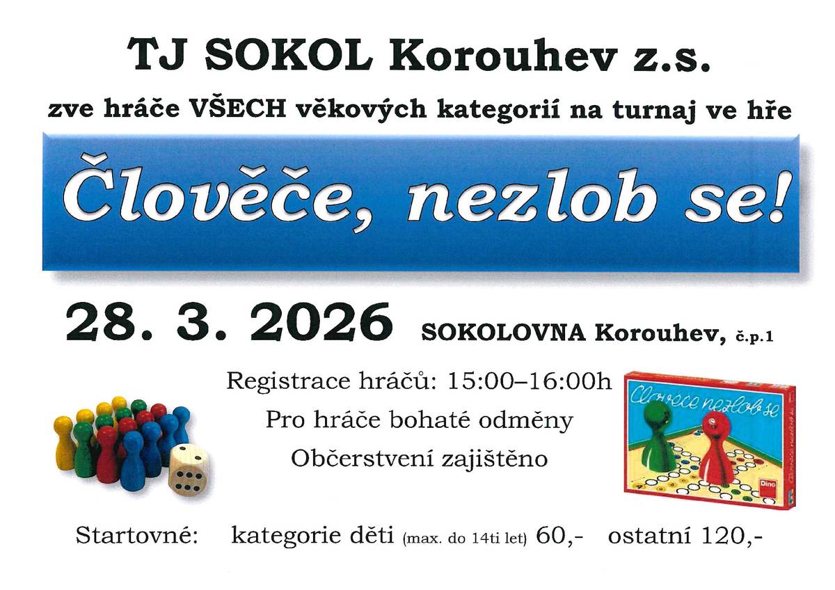 Sdružení Sokol Korouhev z.s. Vás srdečně zve na turnaj ve hře Člověče, nezlob se, který se uskuteční v sobotu 28. března 2026 od 15:00 hod., kdy začíná registrace hráčů, v sokolovně v Korouhvi. Součástí akce bude také občerstvení.