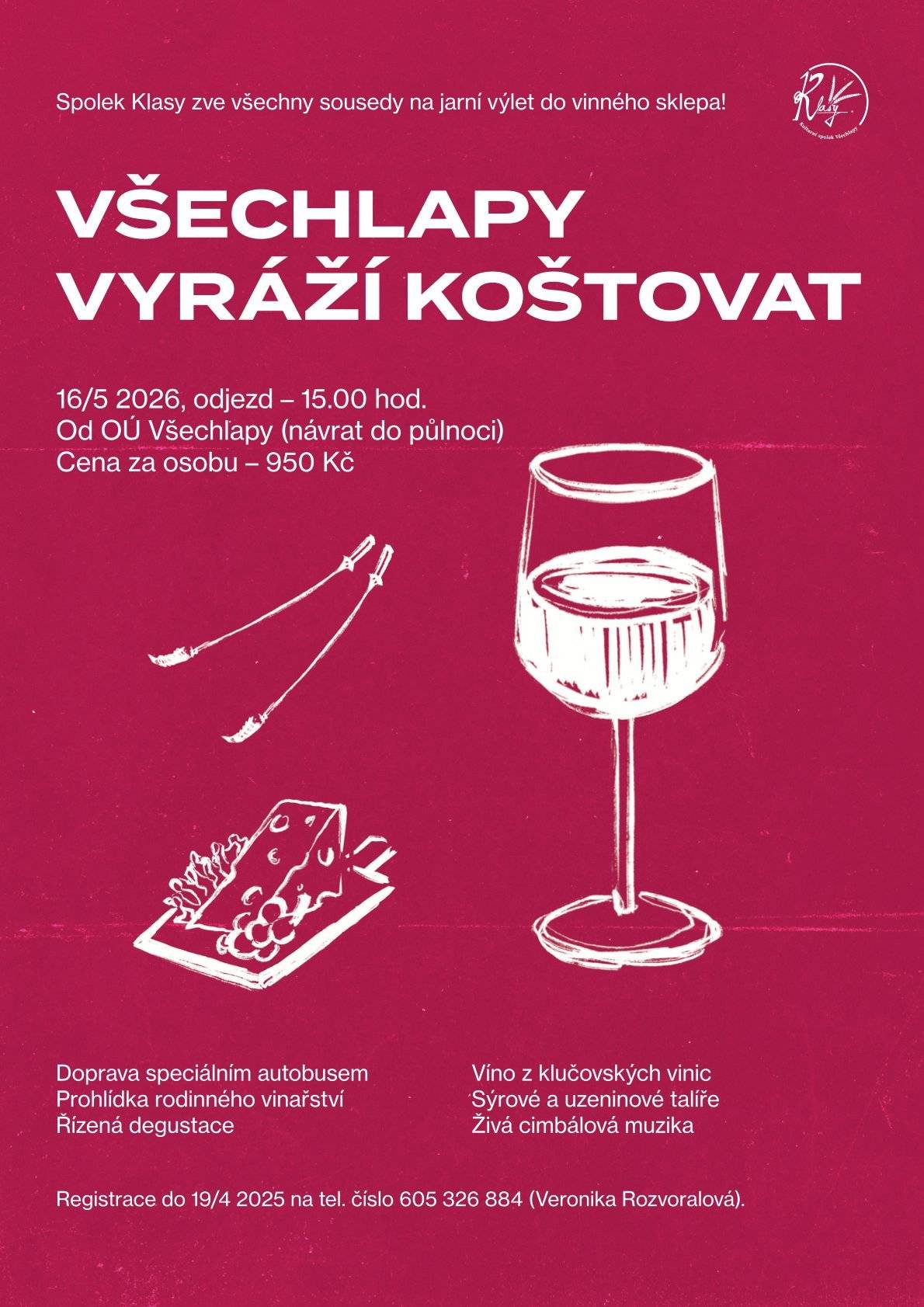 Spolek Klasy srdečně zve všechny občany na příjemný zájezd do vinného sklípku v Klučově.     Přijďte si užít jedinečný den plný dobrého vína, pohodové atmosféry a skvělé společnosti.   Těšit se můžete na: • řízenou degustaci kvalitních vín • prohlídku rodinných vinic • degustační talíře s výběrem sýrů a uzenin • živou cimbálovou muziku     Neváhejte a přidejte se k nám na tento nezapomenutelný zážitek.     Nutná registrace předem na tel.č.: 605 326 884 (Veronika Rozvoralová)