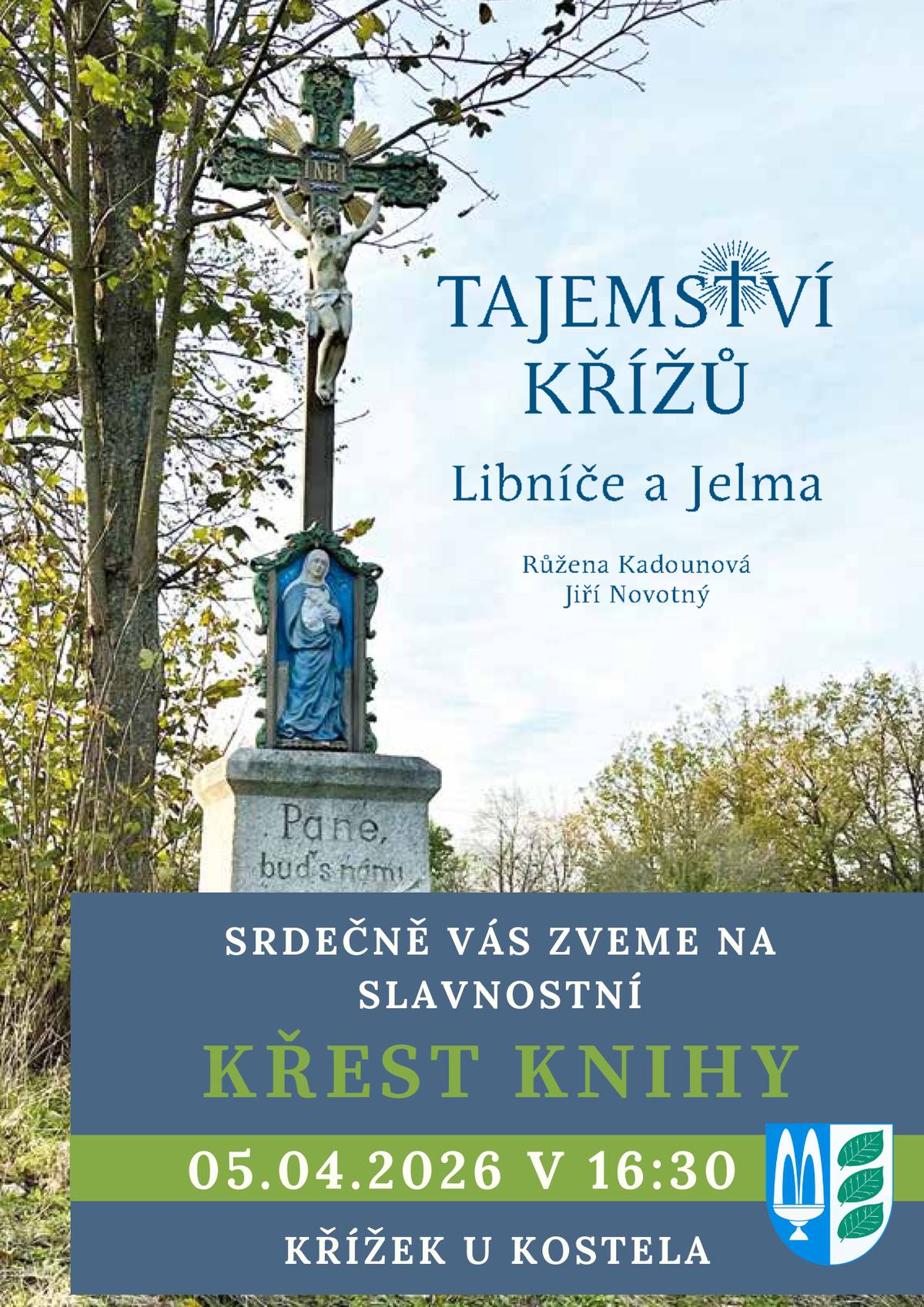 Srdečně Vás zveme na slavnostní křest knihy Tajemství křížů Libníče a Jelma. Křest se uskuteční v neděli 5. dubna 2026 v 16:30 u křížku u kostela. Přijďte s námi strávit příjemné chvíle, společně nahlédnout do příběhů místních křížů a oslavit vznik této knihy. Těšíme se na setkání s Vámi.
