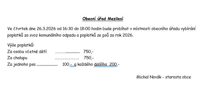 Ve čtvrtek 26.3.2026 v čase 16:30 až 18:00 hod. bude na obecním úřadě Mezilesí probíhat výběr poplatků za komunální odpady a psi v roce 2026