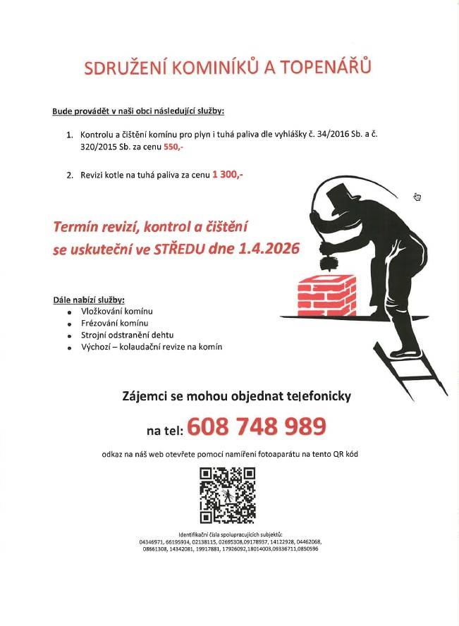 Naše obec bude mít ve středu 1. dubna 2026 možnost využít služeb sdružení kominíků a topenářů. Ti provádějí kontrolu a čištění komínů pro plyn i tuhá paliva za cenu 550 Kč a revizi kotlů na tuhá paliva za cenu 1 300 Kč. Zájemci se mohou objednat telefonicky na čísle 608 748 989.