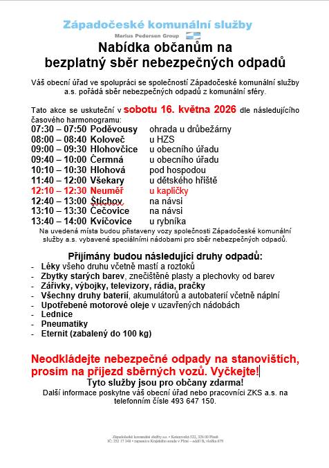 Na sobotu 16. května 2026 je připraven sběr nebezpečných odpadů. Sběr proběhne od 12:10 do 12:30 hodin u kapličky. Žádáme občany o dodržení druhů odpadů podle ustanovení.                           Zároveň s nebezpečným odpadem bude možnost uložení železného šrotu do připraveného kontejneru.