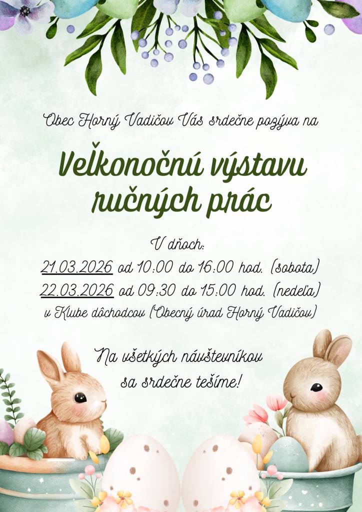 Obec Horný Vadičov a šikovní ľudia Vás srdečne pozývajú na Veľkonočnú výstavu ručných prác v sobotu 21.03.2026 od 10:00 do 16:00 hod. a v nedeľu 22.03.2026 od 9:30 do 15:00 hod. v Klube dôchodcov-Obecný úrad. Všetci ste srdečne vítaní.
