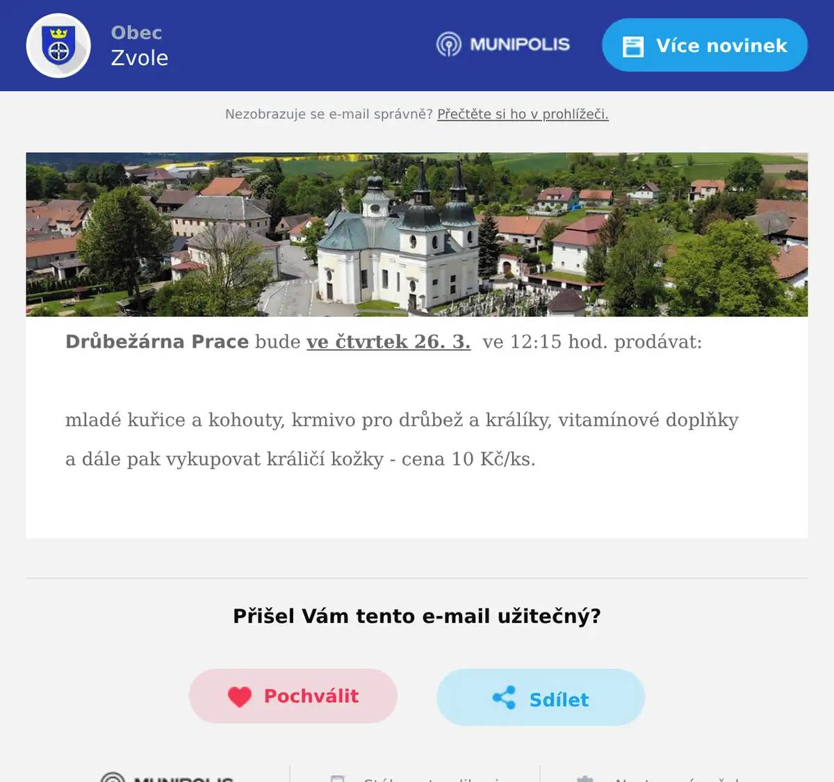 Drůbežárna Prace bude ve čtvrtek 26. 3.  ve 12:15 hod. prodávat:  mladé kuřice a kohouty, krmivo pro drůbež a králíky, vitamínové doplňky a dále pak vykupovat králičí kožky - cena 10 Kč/ks. 