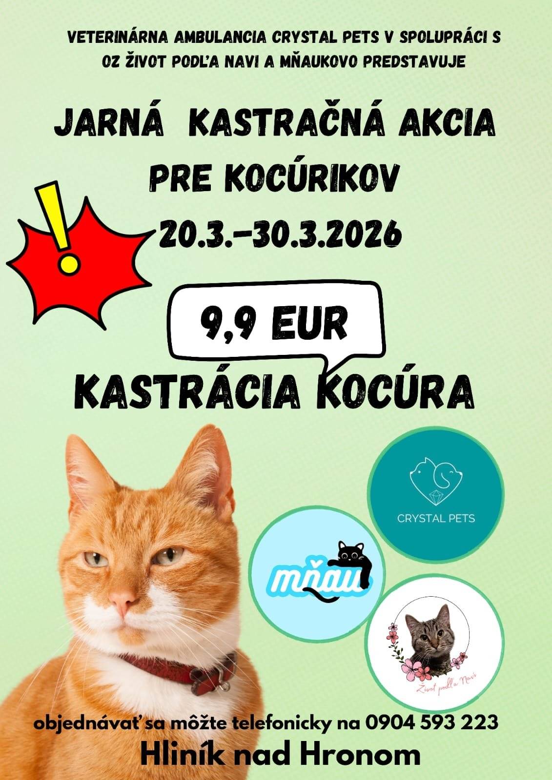 Veterinárna ambulancia Crystal Pets v Hliníku nad Hronom v spolupráci s občianskymi združeniami Mňaukovo a Život podľa Navi organizuje: 🐾 JARNÚ KASTRAČNÚ AKCIU PRE KOCÚROV 📅 v termíne 20. 3. – 30. 3. 2026 💰 za zvýhodnenú cenu 9,90 €     Cieľom tejto akcie je znížiť počet nechcených mačiatok, túlavých mačiek a s tým spojené zdravotné a hygienické problémy, ktoré sa každoročne opakujú.       Prečo je kastrácia dôležitá?   výrazne znižuje počet túlavých a nechcených mačiek   predchádza utrpeniu chorých a zanedbaných zvierat   znižuje náklady spojené s riešením tejto problematiky   prispieva k čistote a spokojnosti v obci        Každoročne sa stretávame s nárastom počtu chorých, zranených a opustených mačiat, pričom riešenie tejto situácie často zostáva na veterinárnych ambulanciách a dobrovoľníkoch. Aj malé kroky, ako je informovanie verejnosti, môžu mať veľký dopad. V prípade záujmu vieme pomôcť aj so zapožičaním odchytovej klietky pre túlavé mačky. Za akúkoľvek formu spolupráce vopred ďakujeme. Tím ambulancie Crystal Pets MVDr. Slavomíra Matiaszewska 📍 Hliník nad Hronom