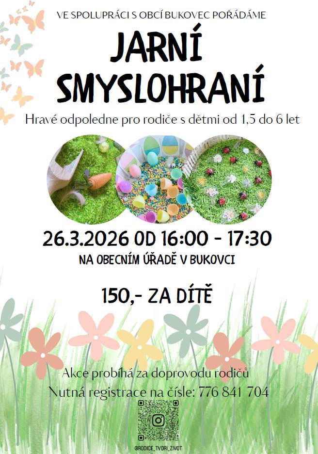 Jarní smyslohraní proběhne na obecním úřadě v Bukovci 26. 3. 2026 od 16:00 do 17:30. Akce je určena pro rodiče s dětmi od 1,5 do 6 let a je zaměřena na hravé aktivity. Rodiče se mohou zúčastnit společně se svými dětmi a užít si zábavné odpoledne. Cena je 150 Kč. Více viz níže.