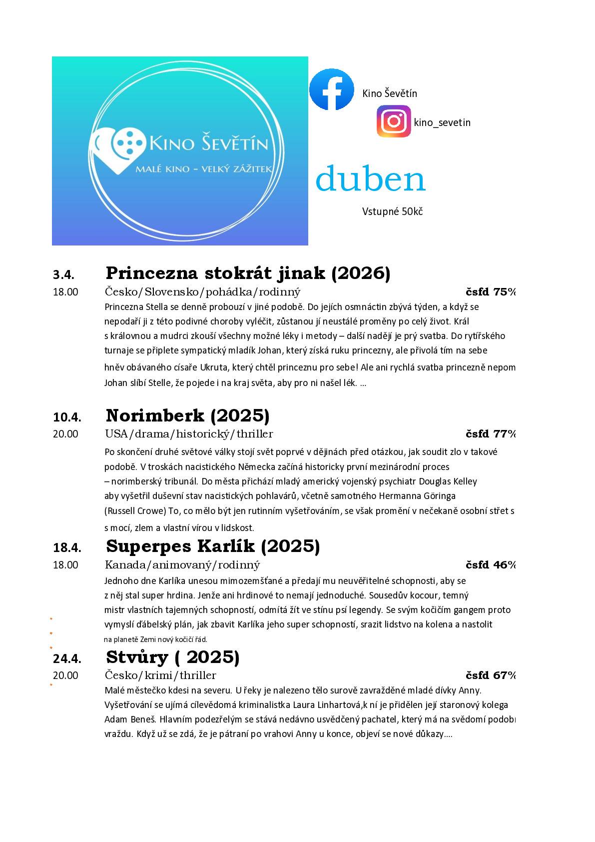 V dubnu se promítá:  3.4.2026 Princezna stokrát jinak (2026) od 18:00 hodin, 10.4.2026 Norimberk (2025) od 20:00 hodin, 18.4.2026 Superpes Karlík (2025) od 18:00 hodin, 24.4.2026 Stvůry (2025) od 20:00 hodin.