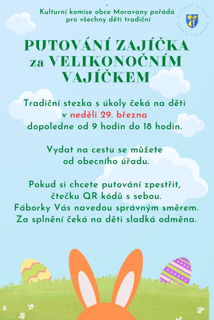 Kulturní komise obce Moravany všechny zve na již tradiční předvelikonoční procházku. Čtečky QR kódů tentokrát s sebou, sledujte fáborky a na úspěšné hledače čeká sladká odměna.