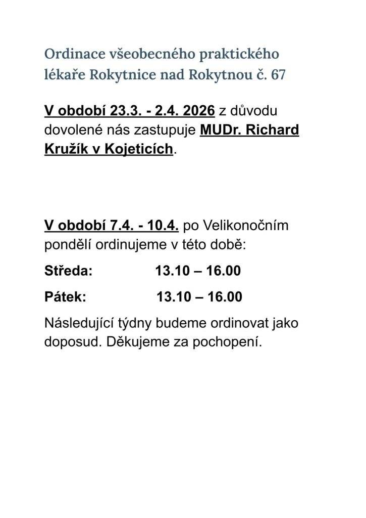MUDr. Hodějovský neordinuje od 23.3. 2026 do 2.4.2026. Zastupuje MUDr. Kružík v Kojeticích. V týdnu po Velikonočním pondělí ordinuje ve středu a v pátek od 13:10 hod. do 16:00 hod.