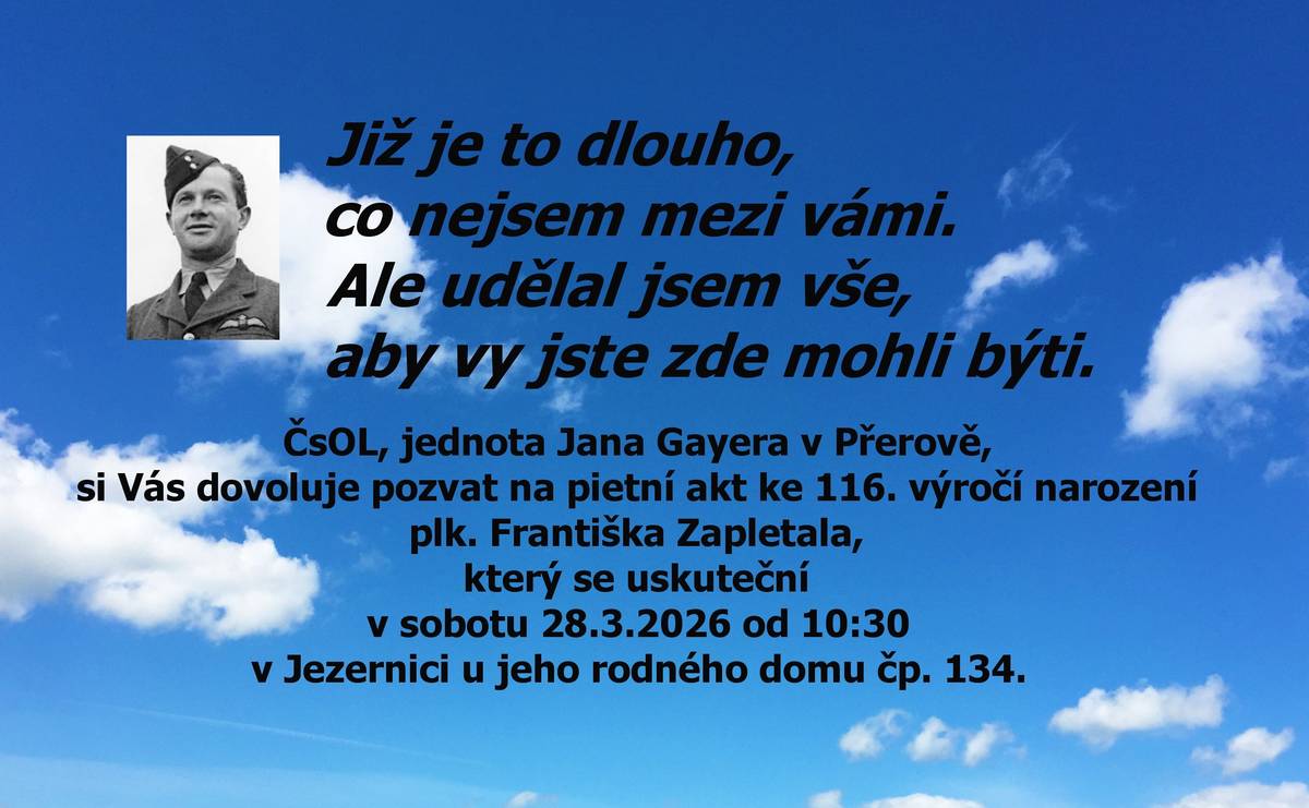 ČsOL, jednota Jana Gayera v Přerově, si Vás dovoluje pozvat na pietní akt ke 116. výročí narození plk. Františka Zapletala, který se uskuteční v sobotu 28.3.2026 od 10:30 v Jezernici u jeho rodného domu č.p. 134