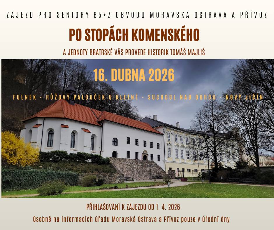 Městský obvod Moravská Ostrava a Přívoz zve seniory na další poznávací zájezd. Dne 16. dubna 2026 se vydáme po stopách Jana Amose Komenského. Výkladem bude provázet historik Tomáš Majliš. Navštívíme: 📍 Fulnek 📍 Růžový palouček u Kletné 📍 Suchdol nad Odrou 📍 Nový Jičín Podmínky účasti: ✔ věk 65 let a více ✔ trvalé bydliště v obvodu ✔ přihlášení pouze osobně Přihlašování od 1. dubna 2026 od 8 hodin na informacích Úřadu městského obvodu v úředních dnech. Každý zájemce se může v roce přihlásit na jeden zájezd, na další pak jako náhradník. Těšíme se na společný výlet 😊
