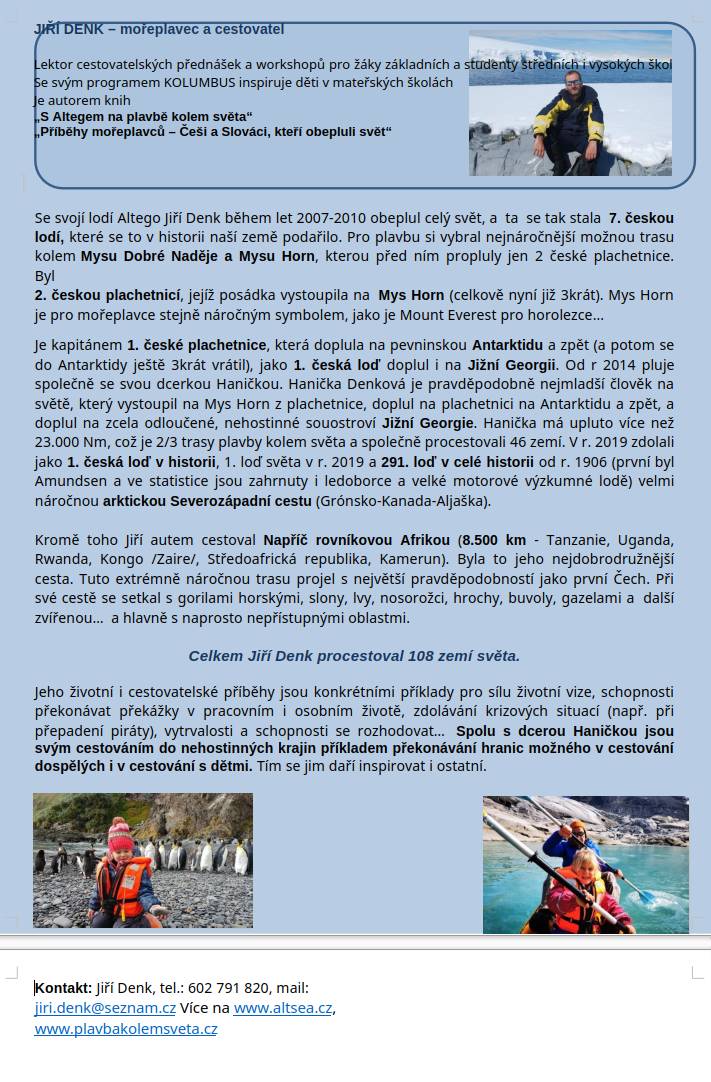 ANTARKTIDA. Pozvání na poslední jarní promítání 24.3.2026 Pěkný den, rádi bychom vás pozvali na pomítání o Antarktidě. Povypráví o ní a fotky předvede cestovatel a mořeplavec Jiří Denk, o kterém se více dočtete v příloze. Akce se odehraje v úterý 24.3.2026 v 16:00 - aula gymnázia ve Žďáře nad Sázavou, Neumannova 1693/2 Neváhejte přijít s kamarády ve větším počtu, v aule gymnázia je místa dost.  Po přednášce můžete přispět velkému cestovateli na další cesty i na cestu za námi do ZR (dobrovolné vstupné).