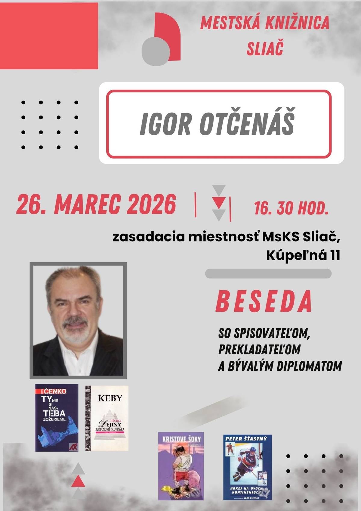 Mestská knižnica Sliač Vás pozýva na stretnutie so spisovateľom, prekladateľom a bývalým diplomatom IGOROM OTČENÁŠOM. O svojej tvorbe vám príde osobne porozprávať 26. 3. 2026 o 16.30  Miesto : Mestská knižnica Sliač (zasadacia miestnosť na poschodí) Vstup voľný.