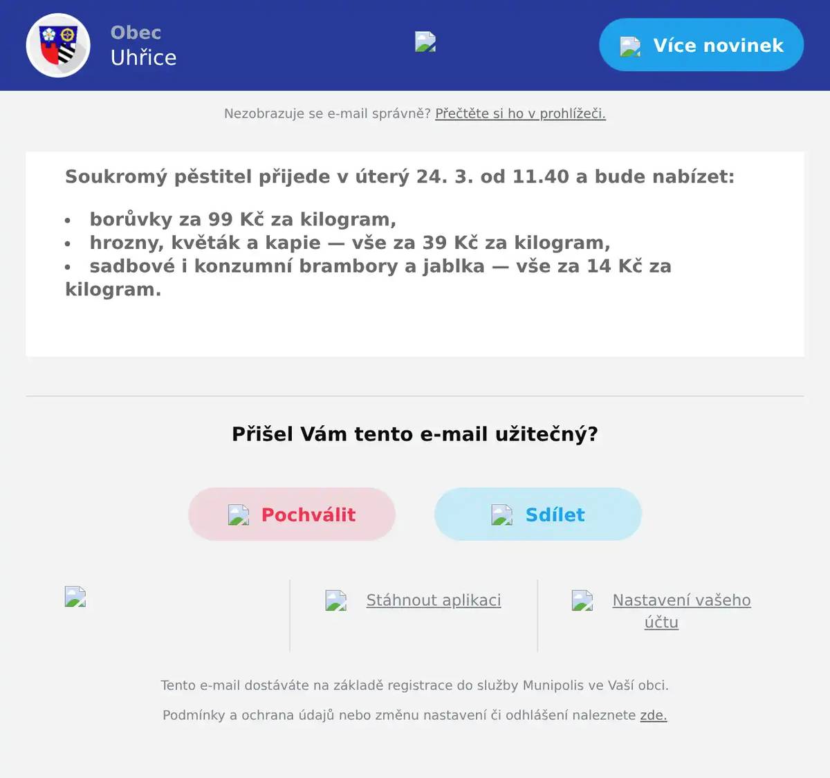 Soukromý pěstitel přijede v úterý 24. 3. od 11.40 a bude nabízet: borůvky za 99 Kč za kilogram, hrozny, květák a kapie — vše za 39 Kč za kilogram, sadbové i konzumní brambory a jablka — vše za 14 Kč za kilogram.