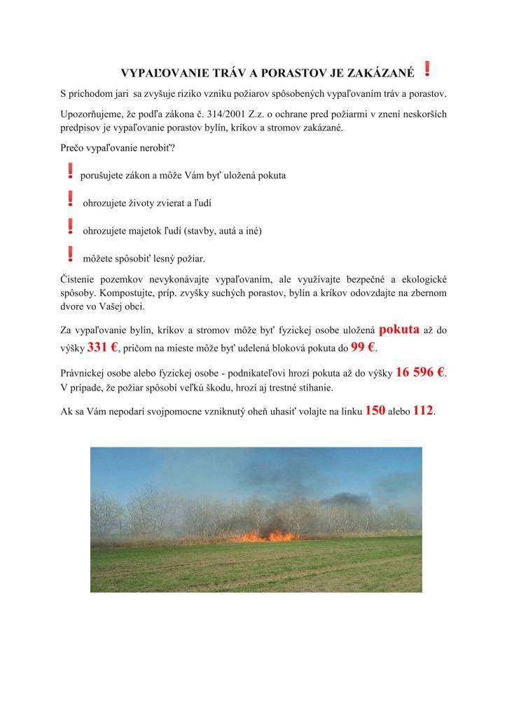 Podľa zákona č. 314/2001 Z. z. o ochrane pred požiarmi v znení neskorších predpisov je vypaľovanie porastov bylín, kríkov a stromov zakázané!