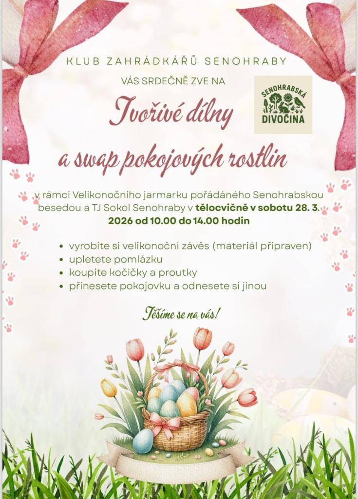 Klub zahrádkářů Senohraby alias Senohrabská divočina vás zvou na tvořivé dílny a swap pokojových rostlin, které se uskuteční v rámci Velikonočního jarmarku, pořádaný Senohrabskou besedou ve spolupráci s TJ Sokol Senohraby.   Sobota 28. 3. od 10 -14 hodin v tělocvičně.