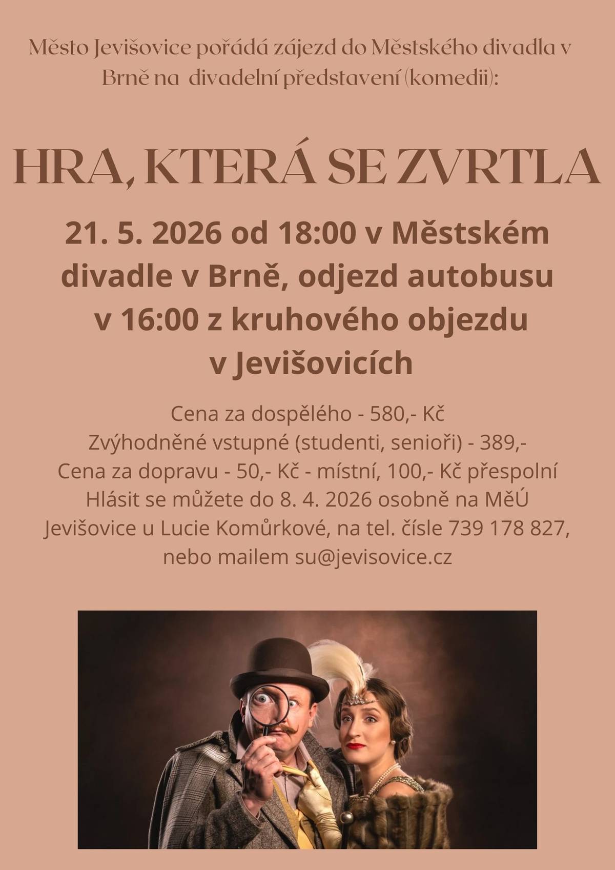 Zájezd do městských divadel na představení HRA, KTERÁ SE ZVRTLA Pořádáme zájezd do městského divadla Brno, na divadelní představení HRA, KTERÁ SE ZVRTLA. Podrobnosti jsou uvedené v přiloženém plakátu. Zájemci se mohou hlásit u paní Lucie Komůrkové na tel. 515231225 nebo mailu: su@jevisovice.cz.