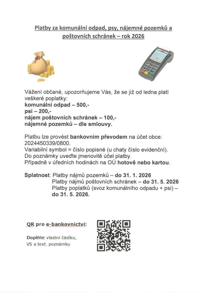 Připomínáme občanům, kteří ještě nezaplatili poplatky za odpady, psy, nájemné pozemků a poštovních schránek za rok 2026, aby tak učinili do 31.5.2026. Pro urychlení jsme Vám vytvořili QR kód - do něj doplníte celkovou částku, VS a textovou poznámku.