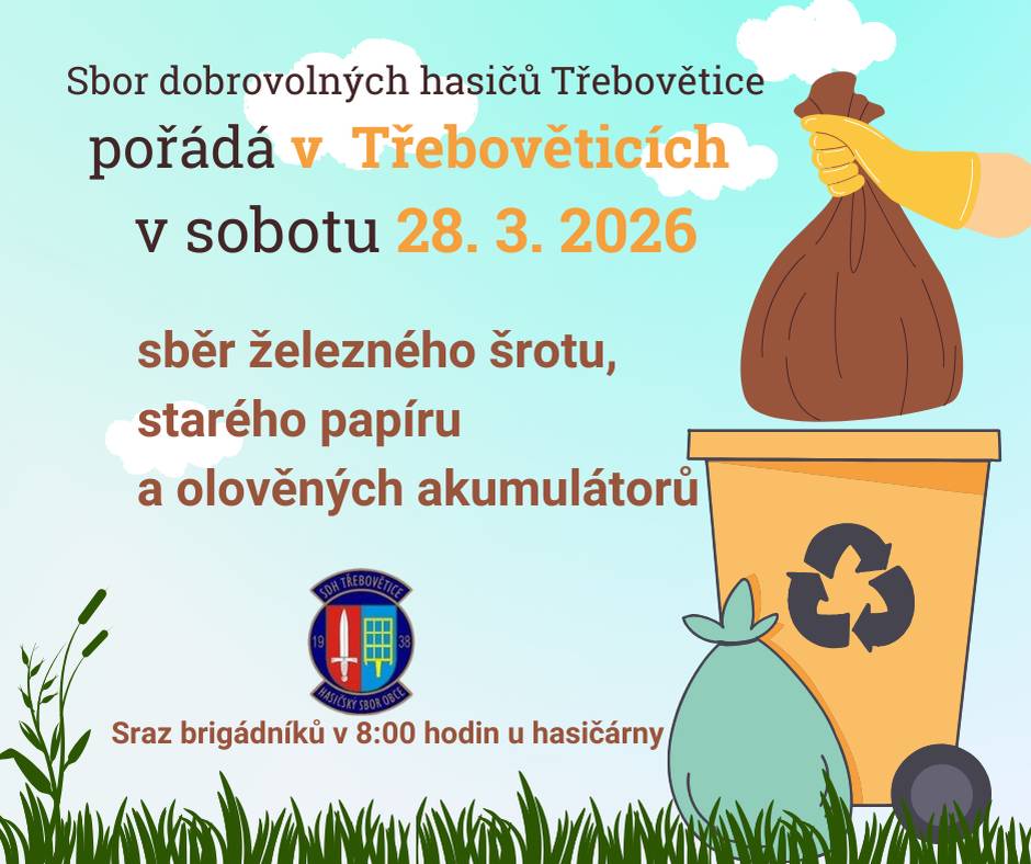 Sbor dobrovolných hasičů Třebovětice pořádá v sobotu 28. března 2026 sběr železného šrotu, starého papíru a olověných akumulátorů. Sraz brigádníků v 8.00 hodin před hasičskou zbrojnicí v Třebověticích.