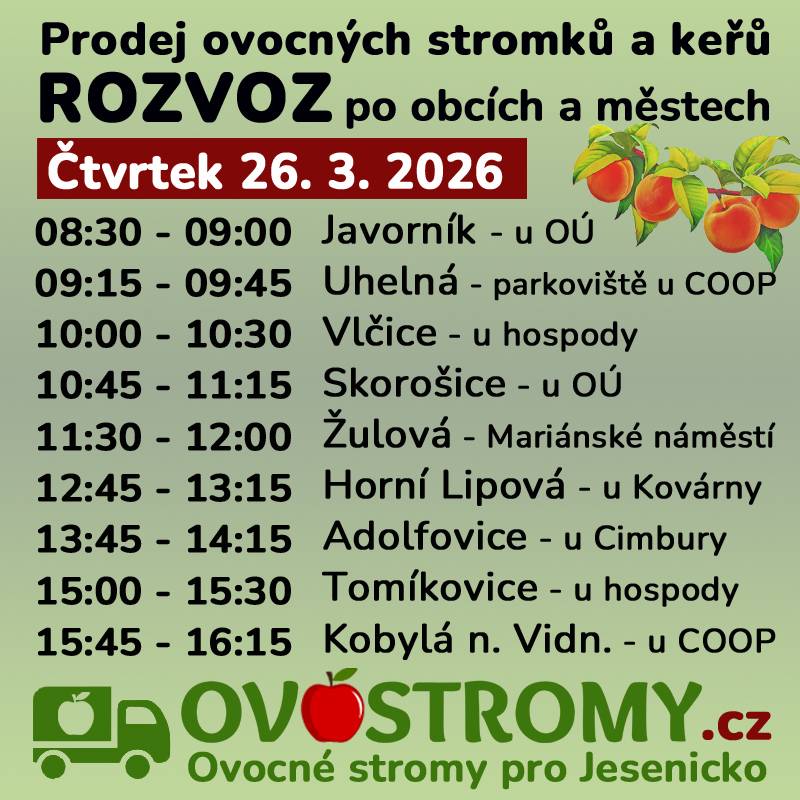 Vážení občané, místní firma Ovostromy.cz bude ve čtvrtek 26. 3. 2026 ve 08:30 - 09:00 hodin u MěÚ Javorník (u SOUDU) bude nabízet ovocné stromky mnoha odrůd –  jabloně, švestky, třešně, broskve, rybíz, angrešt, či borůvkové keře.