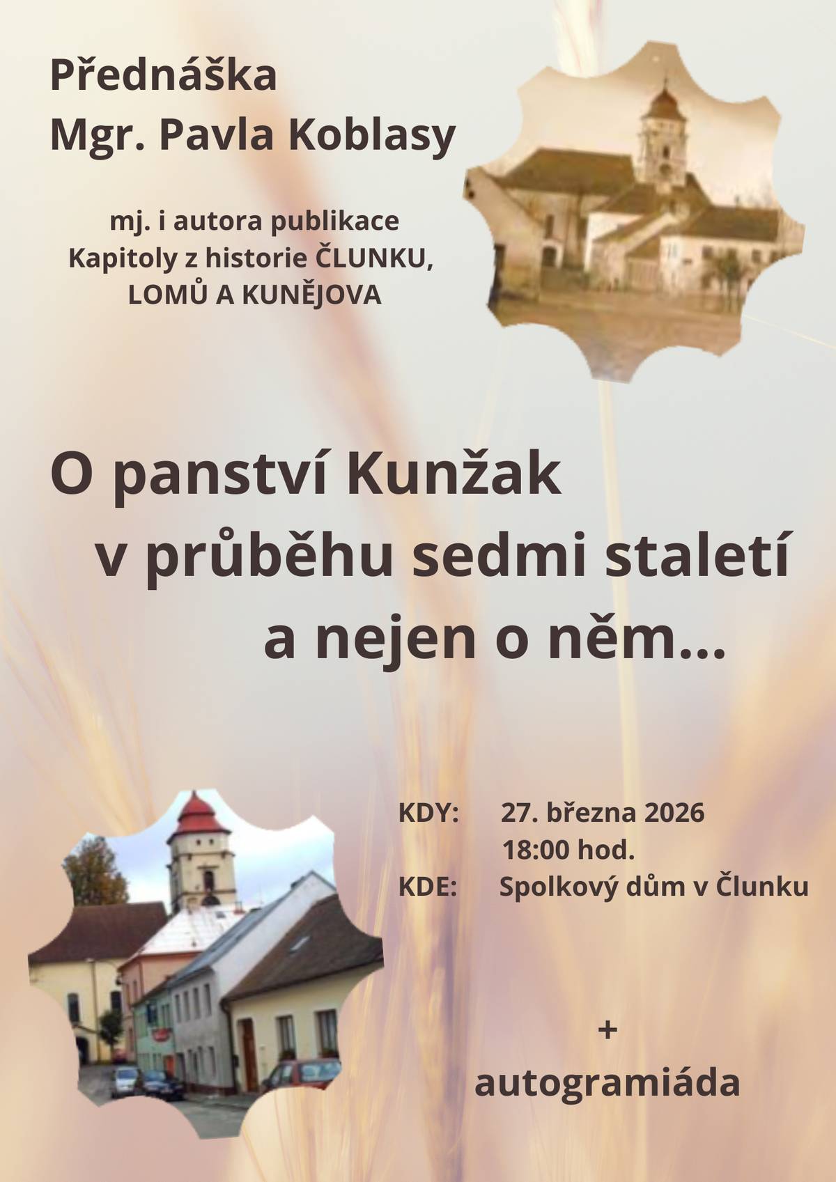 Vážení občané, zveme Vás 27.března od 18 hod. na přednášku a autogramiádu Mgr.P.Koblasy. Téma: O panství Kunžak v průběhu sedmi staletí a nejen o něm.
