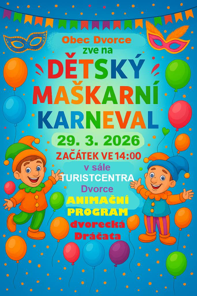 Zveme všechny děti v neděli 29. 3. 2026 ve 14.00 hodin do sálu TURISTCENTRA Dvorce na Dětský maškarní karneval.  Podrobnosti najdete na plakátu.
