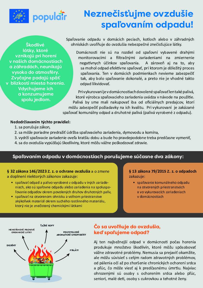 Škodlivé látky, ktoré vznikajú pri horení v našich domácnostiach a záhradách, neunikajú vysoko do atmosféry. Zvyčajne padajú späť v blízkosti miesta horenia. Vdychujeme ich a konzumujeme spolu jedlom. Pri vykurovaní  je zakázané spaľovať komunálny odpad a druhotné palivá (palivá vyrobené z odpadu).