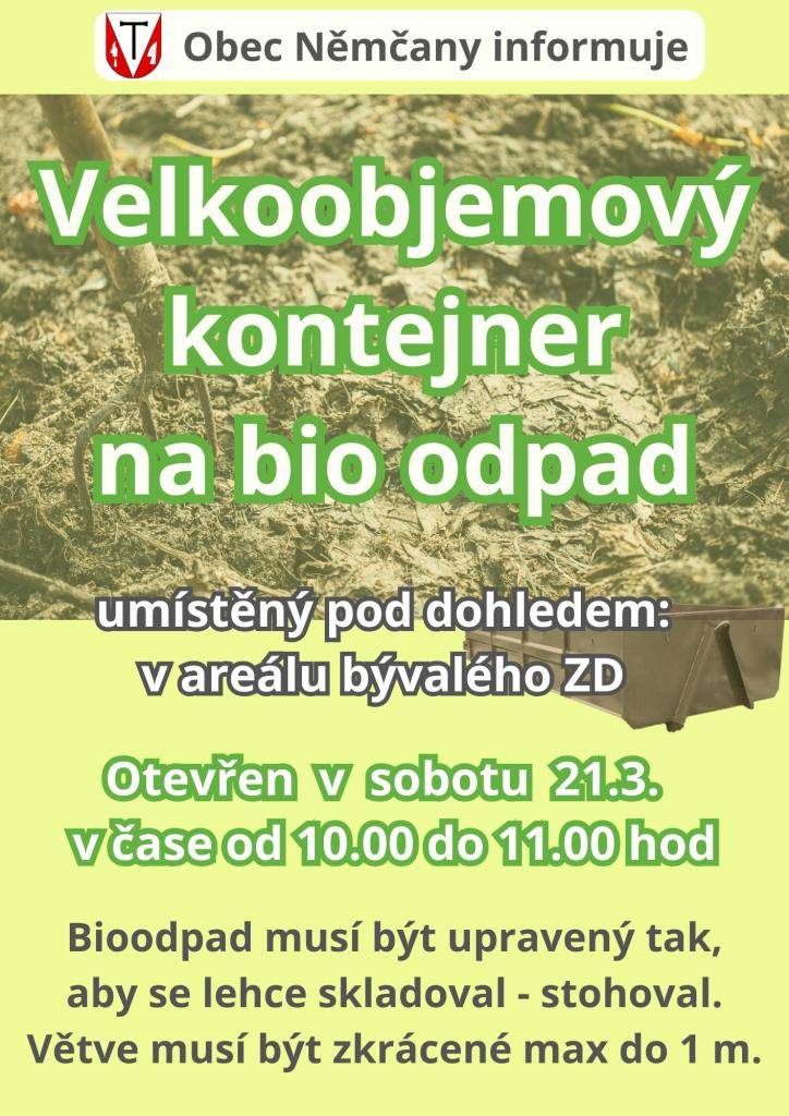 Obec Němčany informuje, že v sobotu 21.3. bude 10.00 do 11.00 hod v bývalém areálu zemědělského družstva k dispozici velkoobjemový kontejner na bioodpad.   Bioodpad musí být upravený tak, aby se lehce skladoval - stohoval. Větve musí být zkrácené max do 1 m.