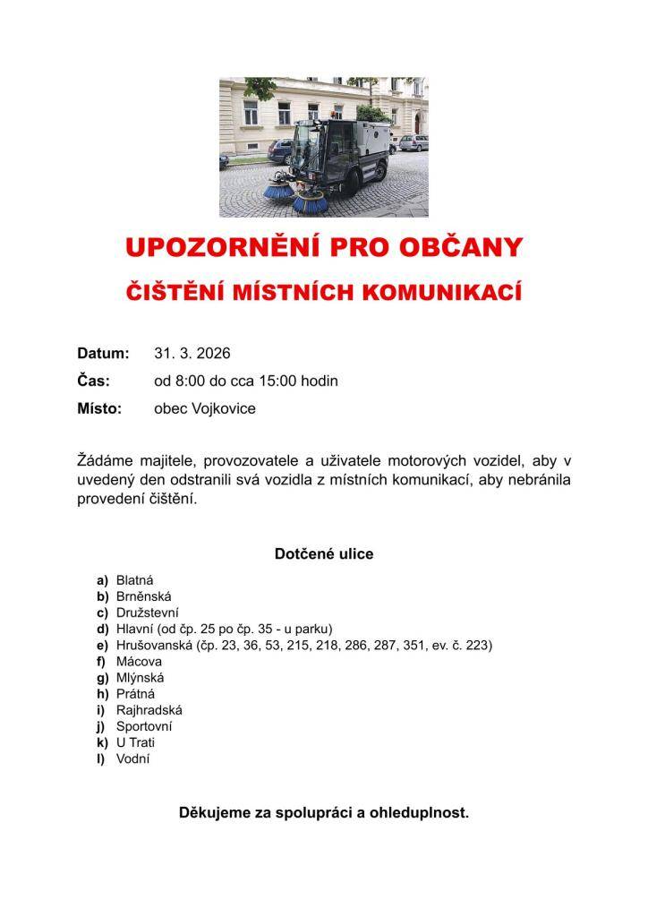 Datum: 31. 3. 2026  Čas: od 8:00 do cca 15:00 hodin  Místo: obec Vojkovice    Žádáme majitele, provozovatele a uživatele motorových vozidel, aby v uvedený den odstranili svá vozidla z místních komunikací, aby nebránila provedení čištění.