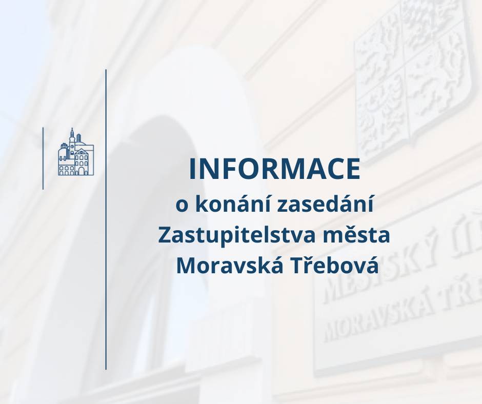 Městský úřad Moravská Třebová v souladu s ustanovením § 93 odst. 1 zákona č. 128/2000 Sb., o obcích (obecní zřízení), v platném znění, informuje o konání zasedání Zastupitelstva města Moravská Třebová, svolaného starostou města v souladu s § 103 odst. 5 zákona o obcích.  Termín konání: pondělí 30.03.2026 od 16:00 hod. Místo konání:  zasedací místnost městského úřadu na ul.                                       Olomoucké Plánovaný program: Informace o konání zasedání zastupitelstva - Moravská Třebová