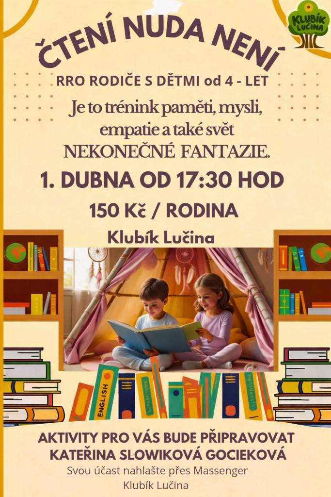 Určeno pro rodiče s dětmi od 4 let. Je to trénink paměti, mysli, empatie, ale také svět nekonečné fantazie... Budeme se na Vás těšit 1. dubna 2026 od 17:30 hodin v prostorách Klubíku Lučina. Vstup 150 Kč/rodina. Více informací v přiloženém plakátku.