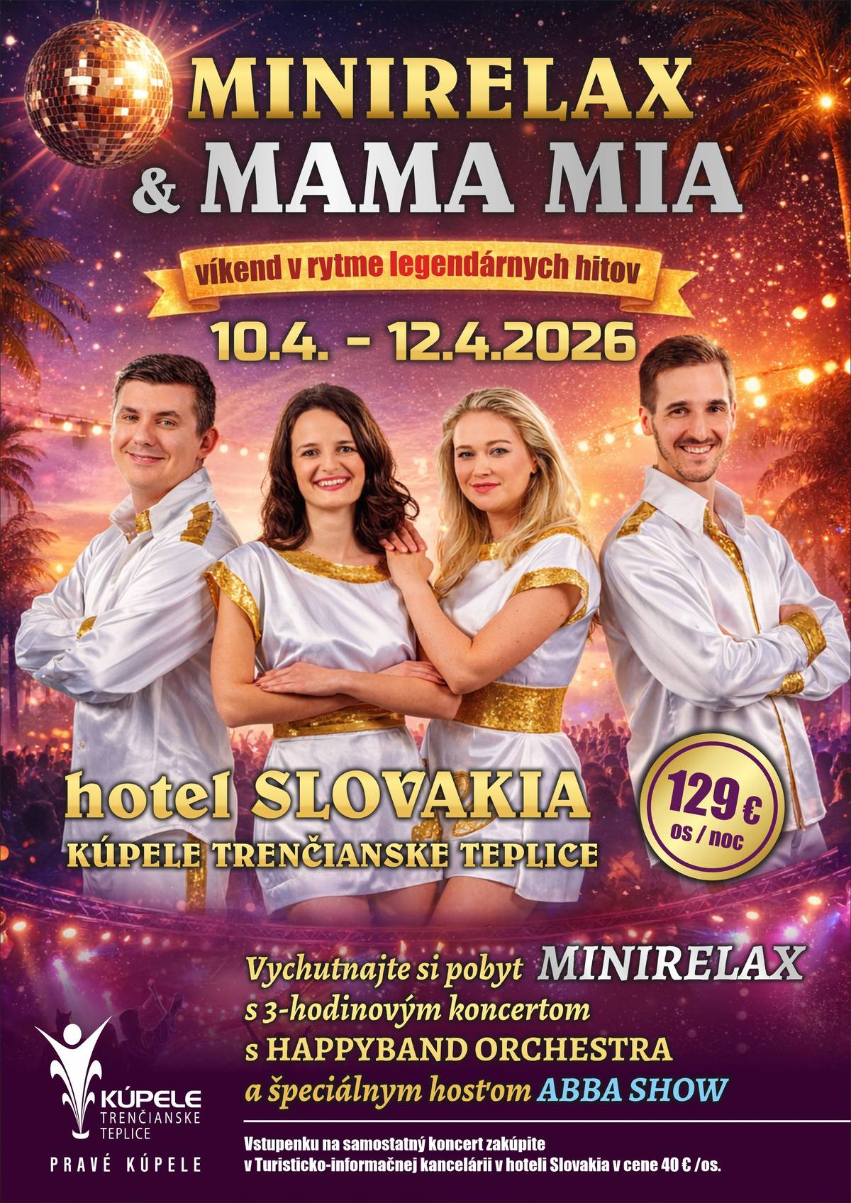 Ponuka špeciálneho pobytu s názvom Minirelax & Mamma Mia je špeciálny v tom, že počas sobotného večera naši klienti zažijú 3-hodinový koncert kapely Happyband Orchestra so špeciálnym hosťom ABBA show. Počas pobytu klienti absolvujú denne 2 procedúry, 120 minút v našom WELLMED centre, či vstup do vonkajšieho bazéna GRAND. Viac info v prílohe.