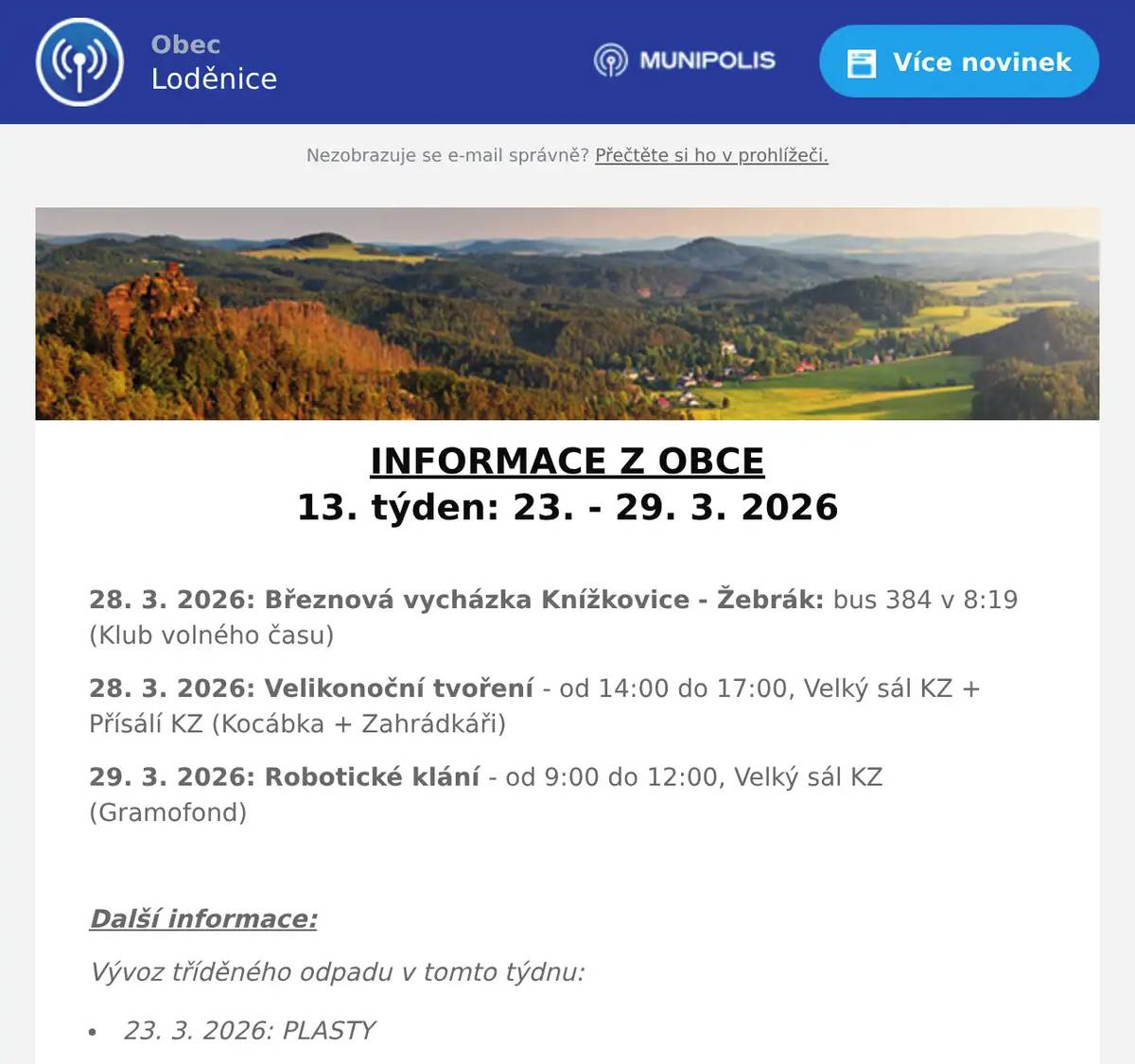 INFORMACE Z OBCE 13. týden: 23. - 29. 3. 2026  28. 3. 2026: Březnová vycházka Knížkovice - Žebrák: bus 384 v 8:19 (Klub volného času) 28. 3. 2026: Velikonoční tvoření - od 14:00 do 17:00, Velký sál KZ + Přísálí KZ (Kocábka + Zahrádkáři) 29. 3. 2026: Robotické klání - od 9:00 do 12:00, Velký sál KZ (Gramofond)  Další informace: Vývoz tříděného odpadu v tomto týdnu: 23. 3. 2026: PLASTY