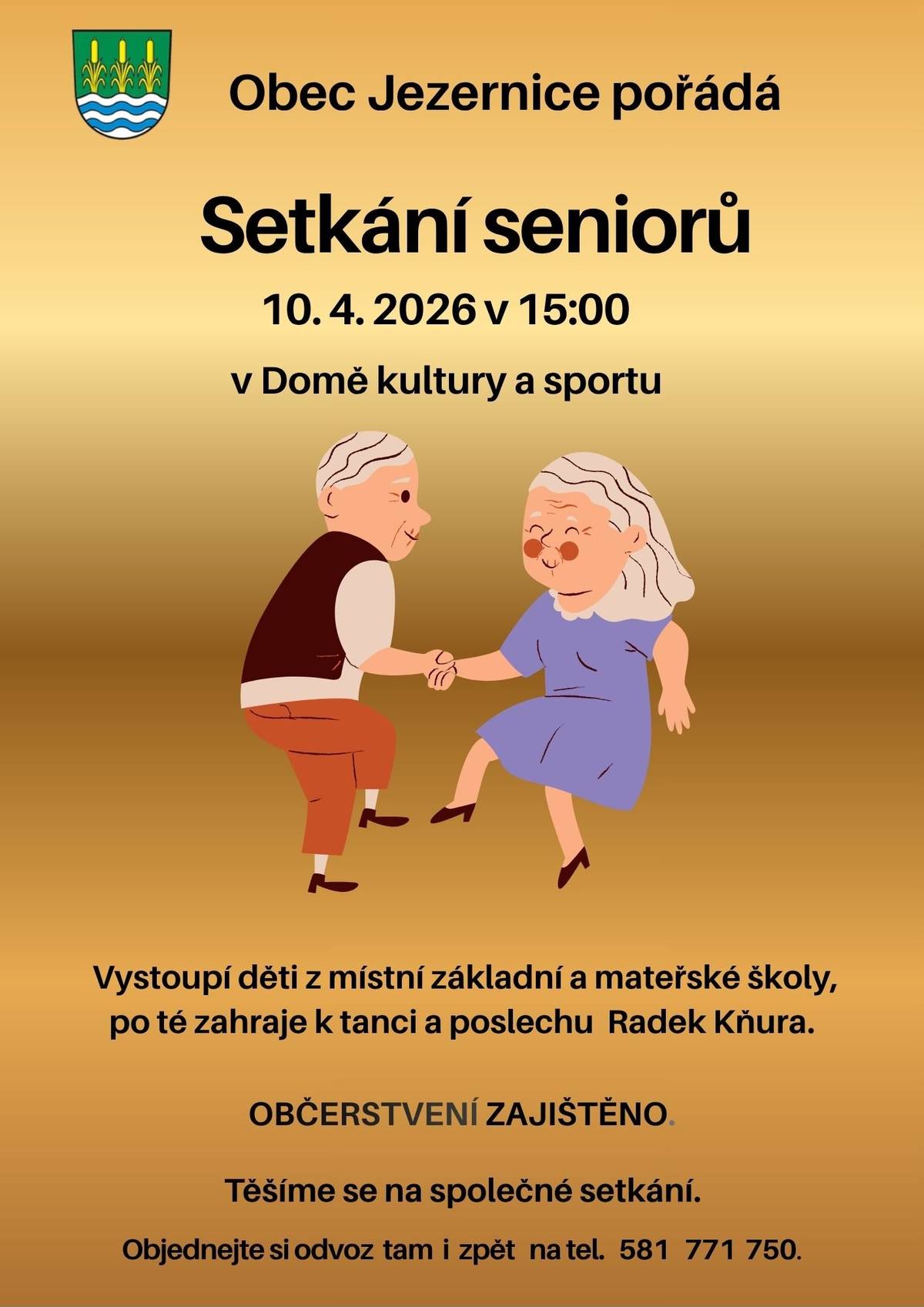 Obec Jezernice pořádá setkání seniorů. 10.4.2026 v Domě kultury a sportu. Vystoupí děti z místní základní a mateřské školy, po té zahraje k tanci a poslechu Raděk Kňura. Občerstvení zajištěno. Těšíme se na společné setkání. Objednejte si odvoz tam i zpět na tel  581 771 750