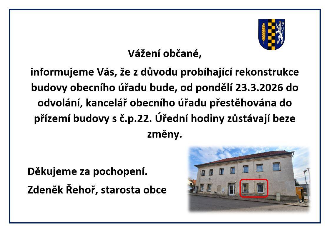 Z důvodu rekonstrukce budovy obecního úřadu  bude od 23.3.2026 kancelář OÚ dočasně přestěhována do přízemí budovy s č.p.22.