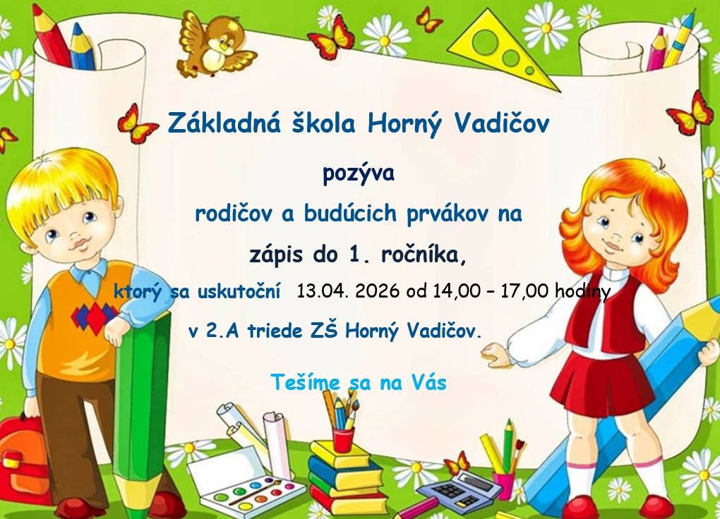 Zápis do 1. ročníka pre šk. rok 2026/2027 sa uskutoční v budove Základnej školy Horný Vadičov,  dňa:  13.04.2026 v čase od 14:00 do 17:00 hodiny.