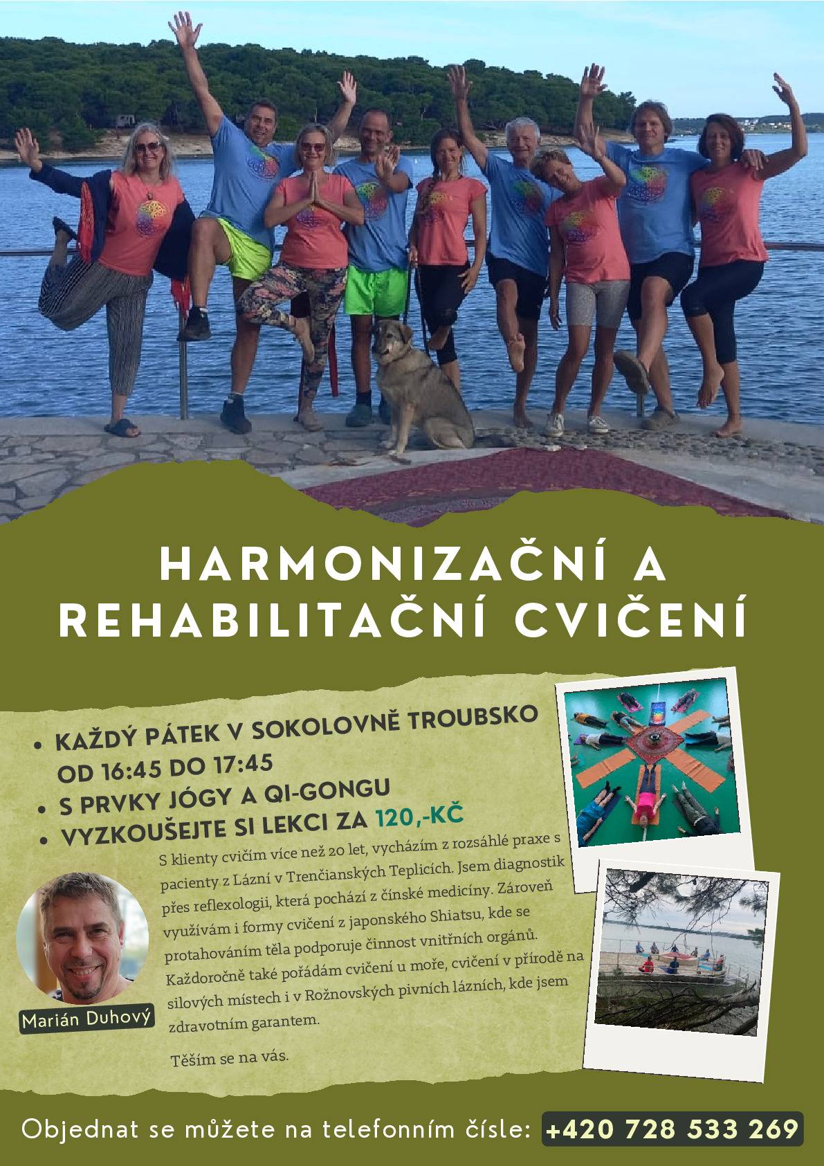 Harmonizační a rehabilitační cvičení každý pátek v sokolovně Troubsko od 16:45 - 17:45 hod. s prvky jógy a QI-GONGU. Vyzkoušejte si lekci za 120,- Kč. Těší se na vás Marián Duhový. Objednat se můžete na tel. 728533269.